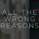 All the Wrong Reasons